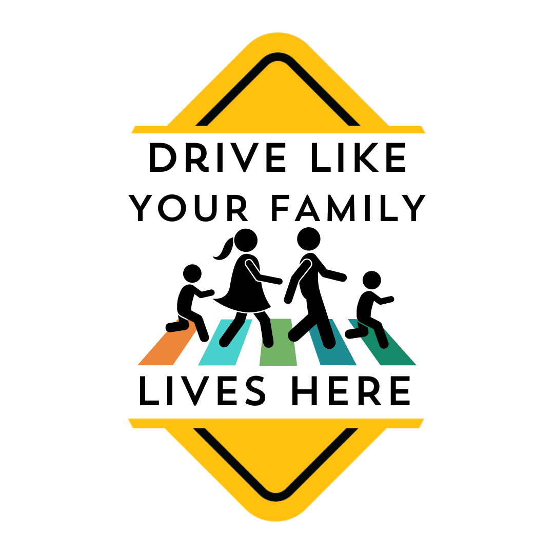 Drive Like Your Family Lives Here